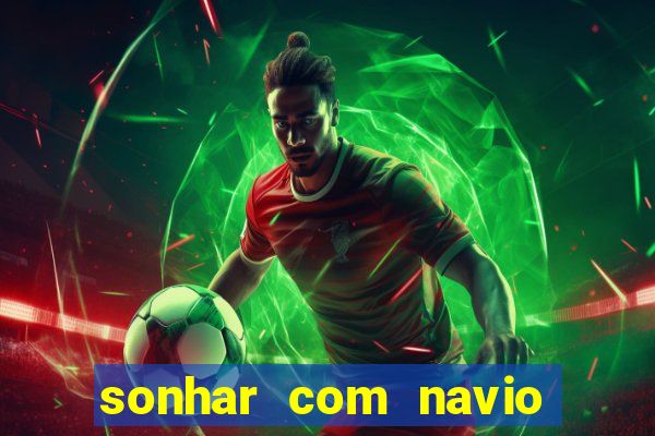 sonhar com navio no jogo do bicho